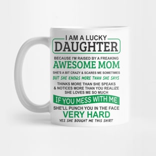 I Am A Lucky Daughter I'm Raised By A Freaking Awesome Mom Mug